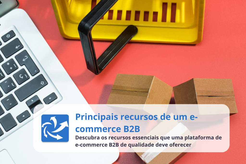 Principais recursos de um e-commerce B2B